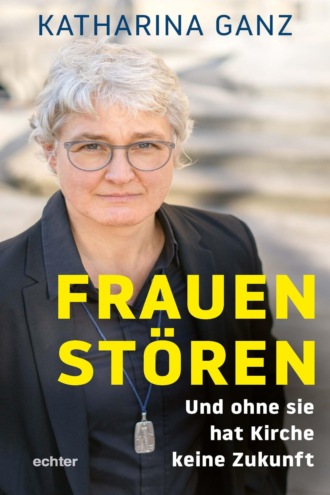 Katharina Ganz. Frauen st?ren