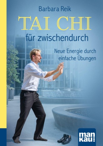 Barbara Reik. Tai Chi f?r zwischendurch. Kompakt-Ratgeber