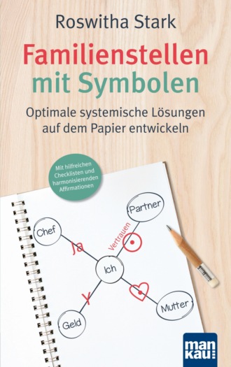 Roswitha Stark. Familienstellen mit Symbolen. Optimale systemische L?sungen auf dem Papier entwickeln