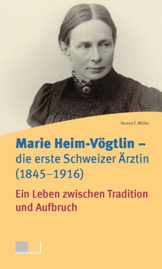 Verena E. M?ller. Marie Heim-V?gtlin - Die erste Schweizer ?rztin (1845-1916)