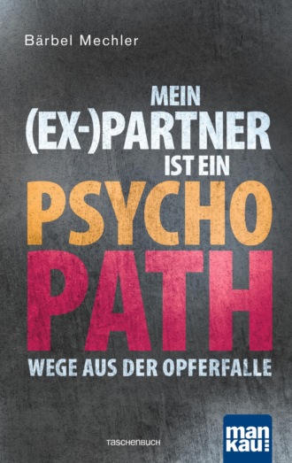 B?rbel Mechler. Mein (Ex-)Partner ist ein Psychopath