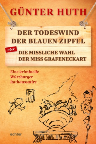 G?nter Huth. Der Todeswind der blauen Zipfel oder Die missliche Wahl der Miss Grafeneckart