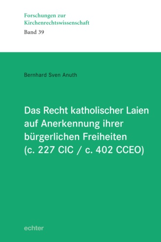 Bernhard Sven Anuth. Das Recht katholischer Laien auf Anerkennung ihrer  b?rgerlichen Freiheiten (c. 227 CIC / c. 402 CCEO)