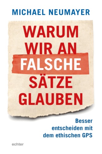 Michael Neumayer. Warum wir an falsche S?tze glauben