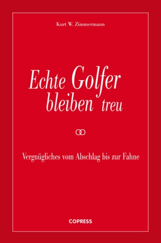 Kurt W. Zimmermann. Echte Golfer bleiben treu