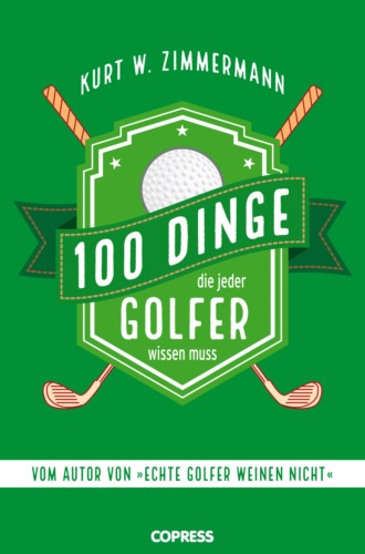 Kurt W. Zimmermann. 100 Dinge, die jeder Golfer wissen muss