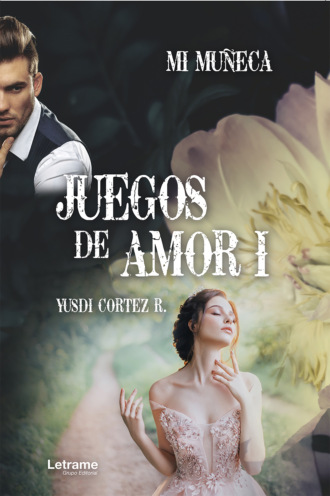 Yusdi Cortez R.. Juegos de amor I: Mi mu?eca