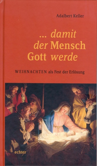 Adalbert Keller. ... damit der Mensch Gott werde