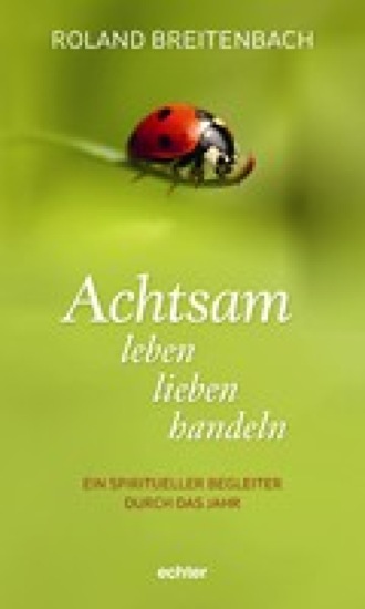 Roland Breitenbach. Achtsam leben, lieben, handeln