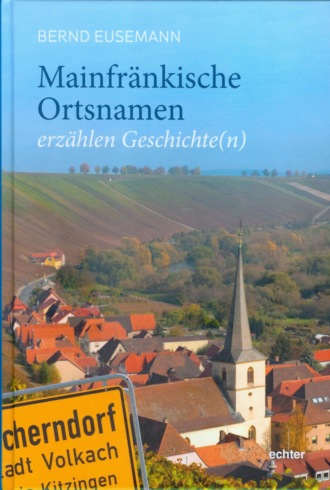 Bernd Eusemann. Mainfr?nkische Ortsnamen erz?hlen Geschichte(n)