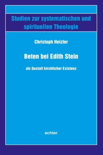 Christoph Heizler. Beten bei Edith Stein als Gestalt kirchlicher Existenz