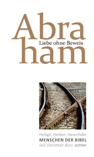 Dorothee Boss. Liebe ohne Beweis: Abraham