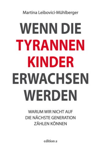 Martina Leibovici-M?hlberger. Wenn die Tyrannenkinder erwachsen werden