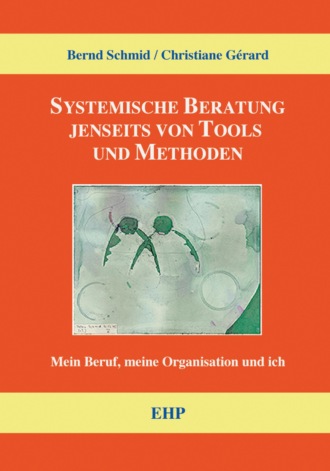 Bernd Schmid. Systemische Beratung jenseits von Tools und Methoden