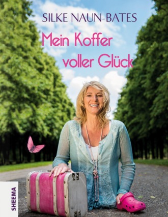 Silke Naun-Bates. Mein Koffer voller Gl?ck