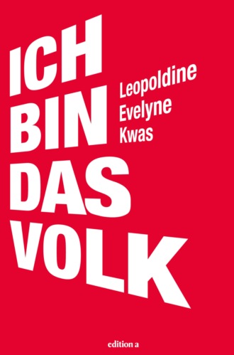 Leopoldine Evelyne Kwas. Ich bin das Volk