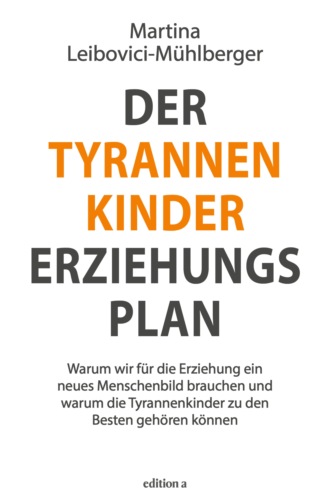 Martina Leibovici-M?hlberger. Der Tyrannenkinder-Erziehungsplan