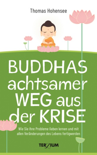 Thomas Hohensee. Buddhas achtsamer Weg aus der Krise