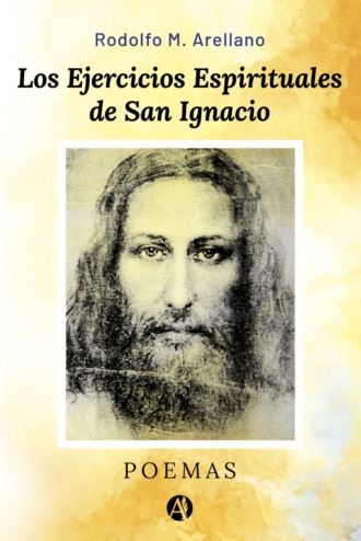 Rodolfo M. Arellano. Los Ejercicios Espirituales de San Ignacio