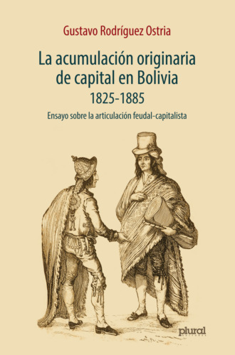 Gustavo Rod?guez Ostria. La acumulaci?n originaria de capital en Bolivia 1825 - 1855