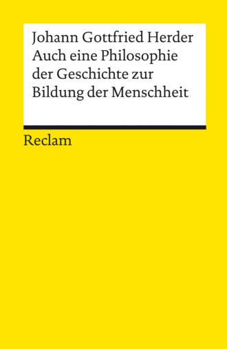 Johann Gottfried Herder. Auch eine Philosophie der Geschichte zur Bildung der Menschheit