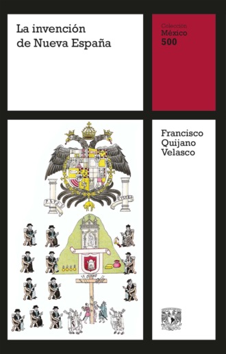 Francisco Quijano Velasco. La invenci?n de Nueva Espa?a