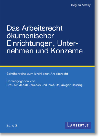 Regina Mathy. Das Arbeitsrecht ?kumenischer Einrichtungen, Unternehmen und Konzerne