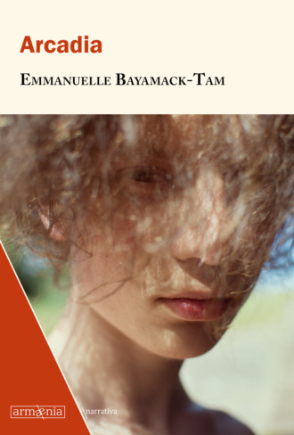 Emmanuelle Bayamack-Tam. Arcadia