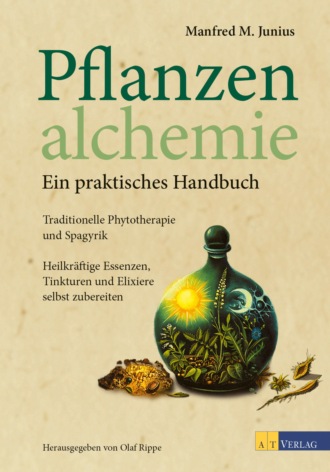 Manfred M. Junius. Pflanzenalchemie - Ein praktisches Handbuch - eBook