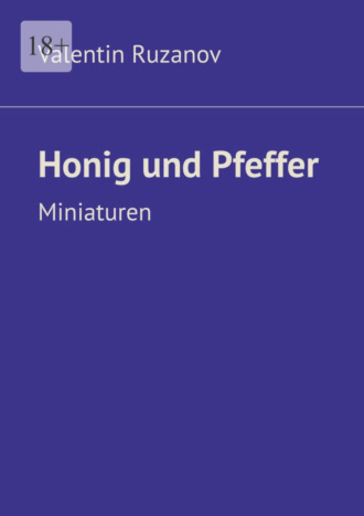 Valentin Ruzanov. Honig und Pfeffer. Miniaturen