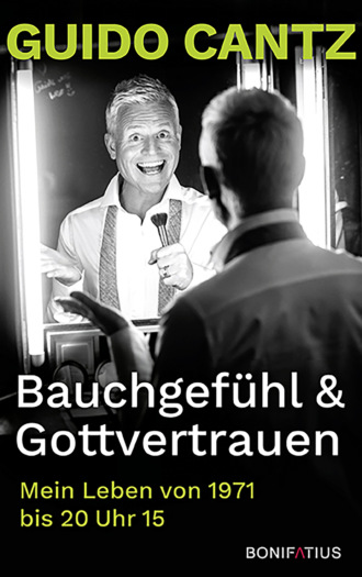 Guido Cantz. Bauchgef?hl & Gottvertrauen