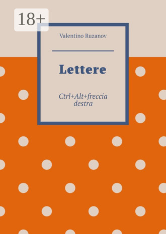 Обложка книги «Lettere. Ctrl+Alt+freccia destra»