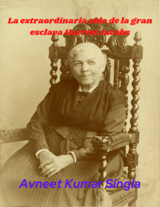 Avneet Kumar Singla. La extraordinaria vida de la gran esclava Harriet Jacobs