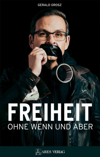 Gerald Grosz. Freiheit ohne Wenn und Aber