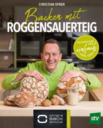 Christian Ofner. Backen mit Roggensauerteig