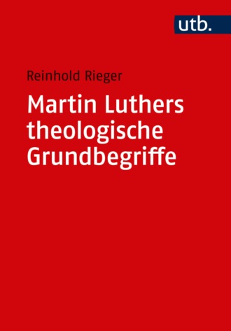 Reinhold Rieger. Martin Luthers theologische Grundbegriffe