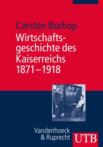 Carsten Burhop. Wirtschaftsgeschichte des Kaiserreichs 1871-1918