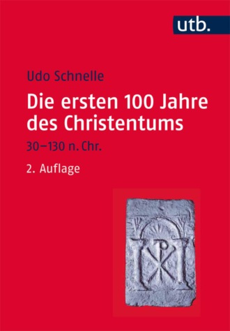 Udo Schnelle. Die ersten 100 Jahre des Christentums 30-130 n. Chr.