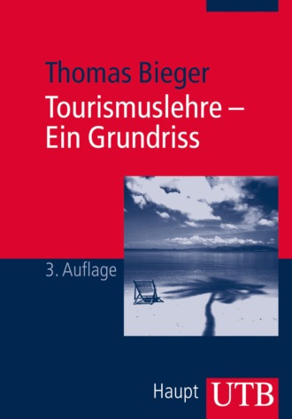 Thomas Bieger. Tourismuslehre - Ein Grundriss