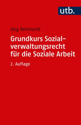 J?rg Reinhardt. Grundkurs Sozialverwaltungsrecht f?r die Soziale Arbeit