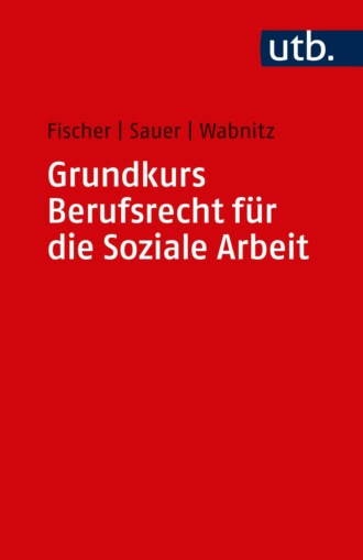 Markus Fischer. Grundkurs Berufsrecht f?r die Soziale Arbeit