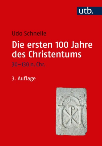 Udo Schnelle. Die ersten 100 Jahre des Christentums 30-130 n. Chr.