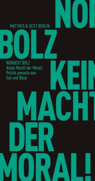 Norbert Bolz. Keine Macht der Moral!