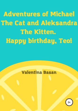 Обложка книги «Adventures of Michael the Cat and Aleksandra the Kitten. Happy birthday, Teo!»