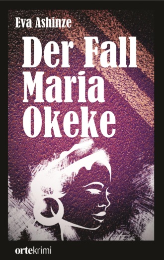 Eva Ashinze. Der Fall Maria Okeke