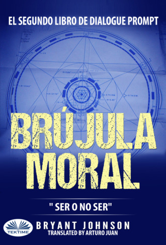 Обложка книги «Brújula Moral: Ser O No Ser»