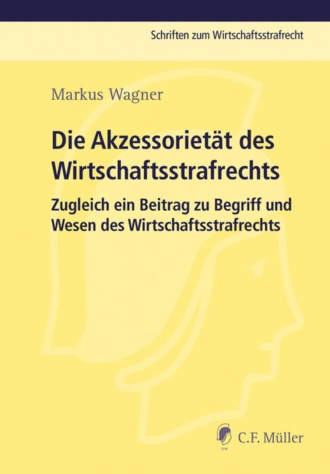 Markus Wagner. Die Akzessoriet?t des Wirtschaftsstrafrechts