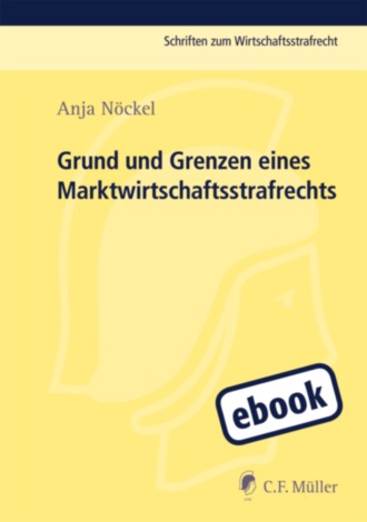 Anja N?ckel. Grund und Grenzen eines Marktwirtschaftsstrafrechts