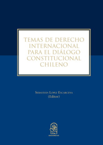 Sebasti?n L?pez Escarcena. Temas de derecho internacional para el di?logo constitucional chileno