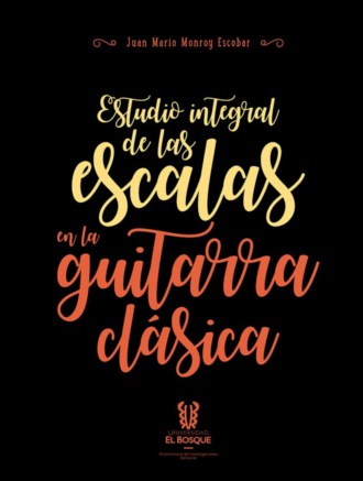 Juan Mario Monroy Escobar. Estudio integral de las escalas en la guitarra cl?sica